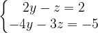 \dpi{120} \left\{\begin{matrix} 2y-z=2\\ -4y-3z=-5 \end{matrix}\right.